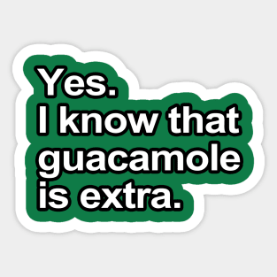 Funny Sayings - I know that guacamole is extra Sticker